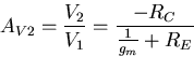 \begin{displaymath}
A_{V2}=\frac{V_2}{V_1}= \frac{-R_C}{\frac{1}{g_m}+R_E}\end{displaymath}