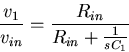 \begin{displaymath}
\frac{v_1}{v_{in}}=
\frac{R_{in}}{R_{in}+\frac{1}{sC_1}}\end{displaymath}