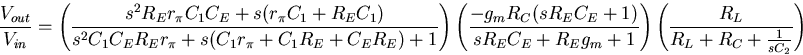 \begin{displaymath}
\frac{V_{out}}{V_{in}}=
\left(\frac{s^2R_Er_{\pi}C_1C_E + s(...
 ...g_m+1}\right)
\left(\frac{R_L}{R_{L}+R_C+\frac{1}{sC_2}}\right)\end{displaymath}