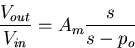 \begin{displaymath}
\frac{V_{out}}{V_{in}}=A_m\frac{s}{s-p_o}\end{displaymath}