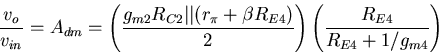 \begin{displaymath}
\frac{v_o}{v_{in}}=A_{dm} = \left(\frac{g_{m2}R_{C2}\vert\ve...
 ...R_{E4})}{2}\right)
\left(\frac{R_{E4}}{R_{E4}+1/g_{m4}}\right) \end{displaymath}