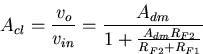 \begin{displaymath}
A_{cl}= \frac{v_o}{v_{in}}= 
\frac{A_{dm}}{1+\frac{A_{dm}R_{F2}}{R_{F2}+R_{F1}}}\end{displaymath}