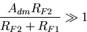 \begin{displaymath}
\frac{A_{dm}R_{F2}}{R_{F2}+R_{F1}} \gg 1\end{displaymath}