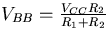 $V_{BB}=\frac{V_{CC}R_2}{R_1+R_2}$